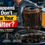 What Happens If You Don’t Change Your Oil Filter
